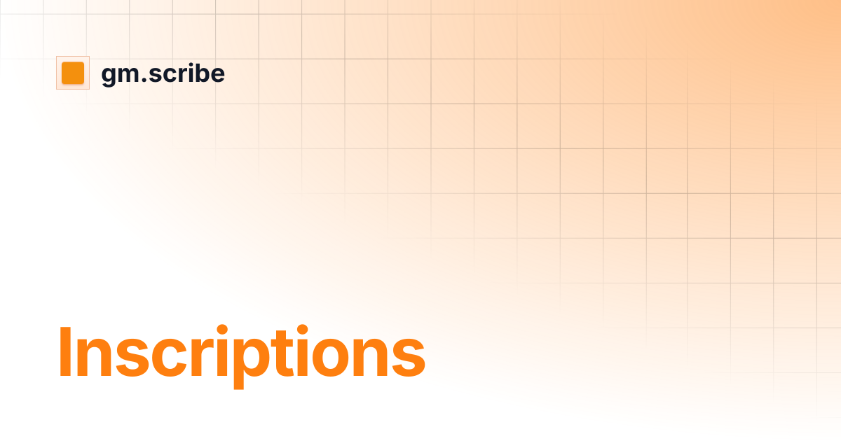 Inscriptions | gm.scribe